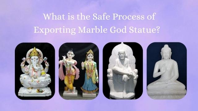 What is the Safe Process of Exporting Marble God Statue?